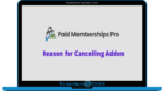 Paid Memberships Pro Reason for Cancelling Addon